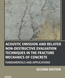 Acoustic Emission and Related Non-destructive Evaluation Techniques in the Fracture Mechanics of Concrete: Fundamentals and Applications 2nd Edition – PDF ebook