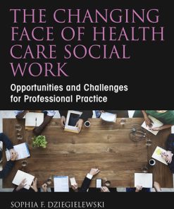 The Changing Face of Health Care Social Work: Opportunities and Challenges for Professional Practice 4th Edition – PDF ebook