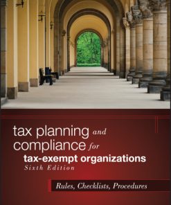 Tax Planning and Compliance for Tax-Exempt Organizations: Rules, Checklists, Procedures 6th Edition – PDF ebook