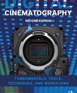 Digital Cinematography: Fundamentals, Tools, Techniques, and Workflows 2nd Edition – PDF ebook