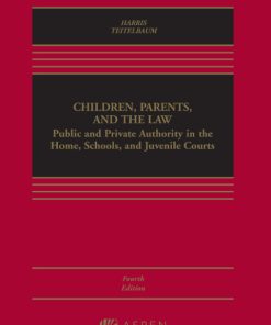 Children, Parents, and the Law: Public and Private Authority in the Home, Schools, and Juvenile Courts 4th Edition – PDF ebook
