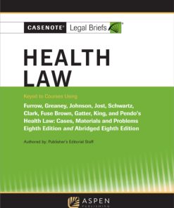 Casenote Legal Briefs for Health Law keyed to Furrow, Greaney, Johnson, Jost, and Schwartz 7th Edition – PDF ebook