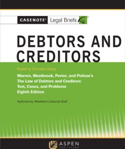 Casenote Legal Briefs for Debtors and Creditors, Keyed to Warren, Westbrook, Porter, and Pottow 8th Edition – PDF ebook